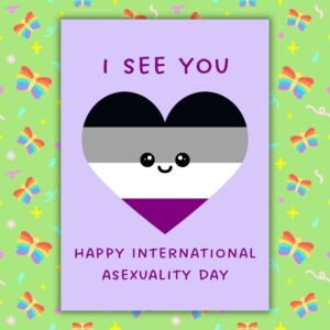 I See You – Happy International Asexuality Day