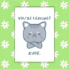 Leaving rude 1 Funny Leaving Card - You’re Leaving? Rude.