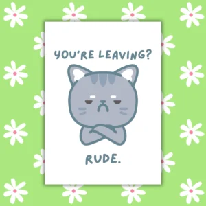 Funny Leaving Card - Youโre Leaving? Rude.