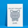 Leaving rude 3 Funny Leaving Card - You’re Leaving? Rude.