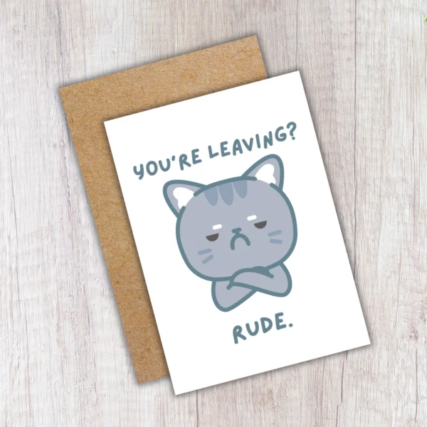 Leaving rude 4 Funny Leaving Card - You’re Leaving? Rude.