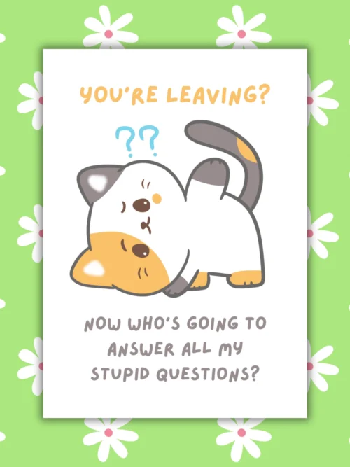 Leaving stupid questions 1 Funny Cat Leaving Card - Who Is Going To Answer All My Stupid Questions?