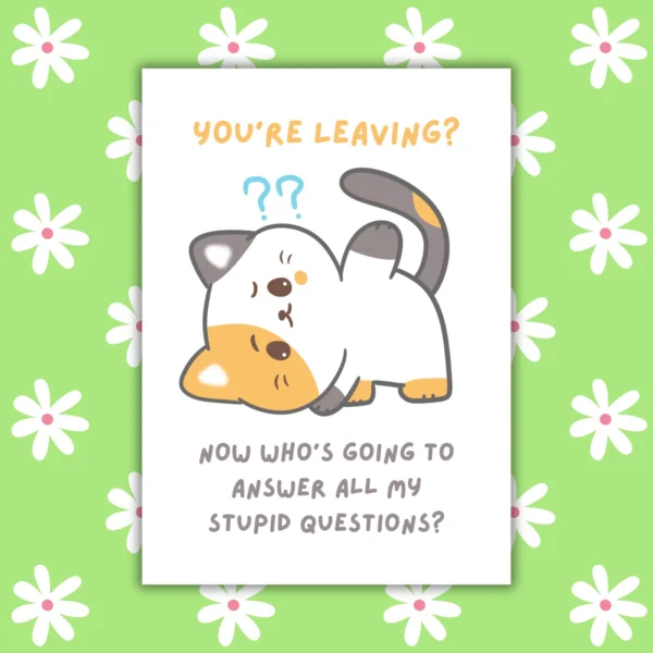 Leaving stupid questions 1 Funny Cat Leaving Card - Who Is Going To Answer All My Stupid Questions?