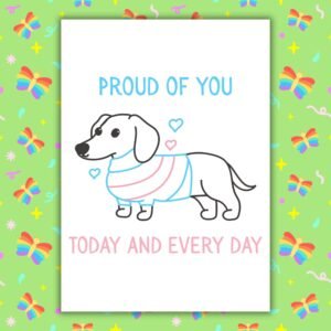 Simply Proud Of You Today And Every Day – Trans Pride Sausage Dog Card