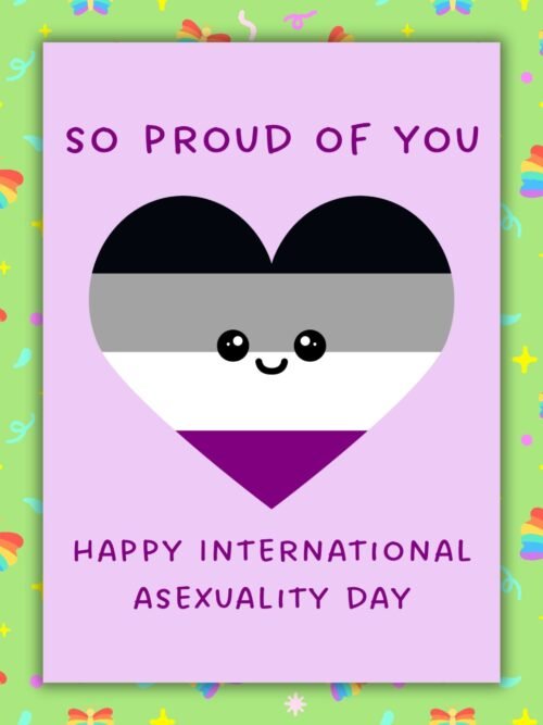 So Proud Of You – Happy International Asexuality Day