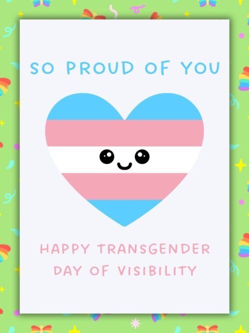 Happy Transgender Day of Visibility – So Proud Of You