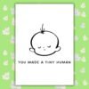 You Made A Tiny Human – Funny New Baby Card