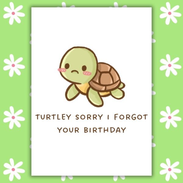 Funny Belated Birthday Card – Turtley Sorry I Forgot Your Birthday