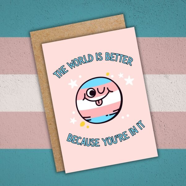 World Better Transgender DOV Card (1) The World Is Better Because You’re In It – Trans Pride Planet Card