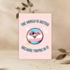World Better Transgender DOV Card (3) The World Is Better Because You’re In It – Trans Pride Planet Card