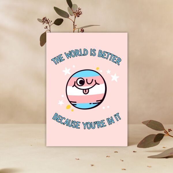 World Better Transgender DOV Card (3) The World Is Better Because You’re In It – Trans Pride Planet Card