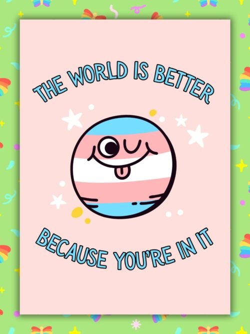 The World Is Better Because You’re In It – Trans Pride Planet Card