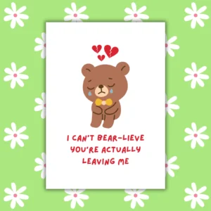 Leaving Card - I Canβt Bear-lieve Youβre Actually Leaving Me