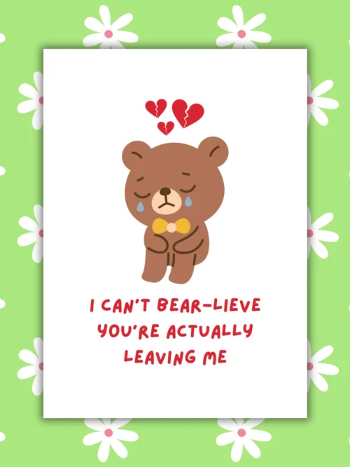 bear leaving 1 Leaving Card - I Can’t Bear-lieve You’re Actually Leaving Me