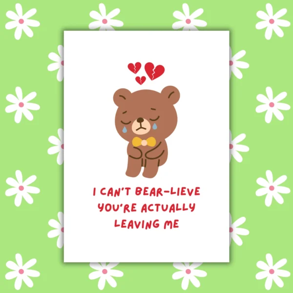 bear leaving 1 Leaving Card - I Can’t Bear-lieve You’re Actually Leaving Me
