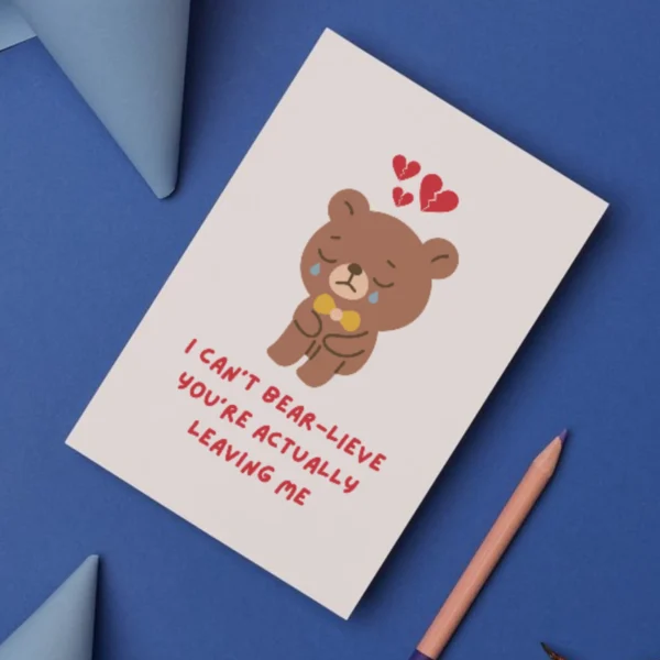 bear leaving 2 Leaving Card - I Can’t Bear-lieve You’re Actually Leaving Me