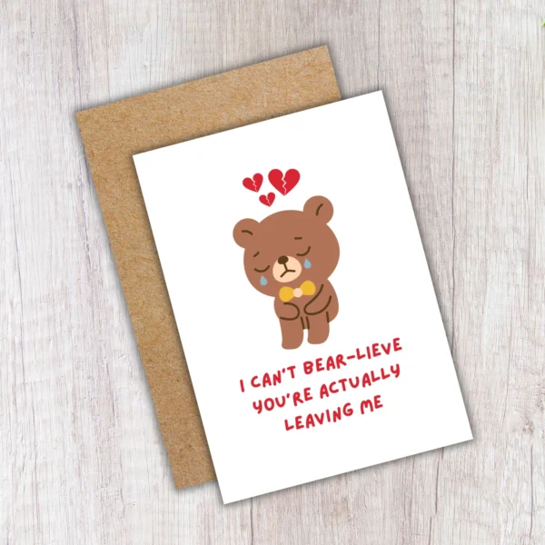 bear leaving 4 Leaving Card - I Can’t Bear-lieve You’re Actually Leaving Me