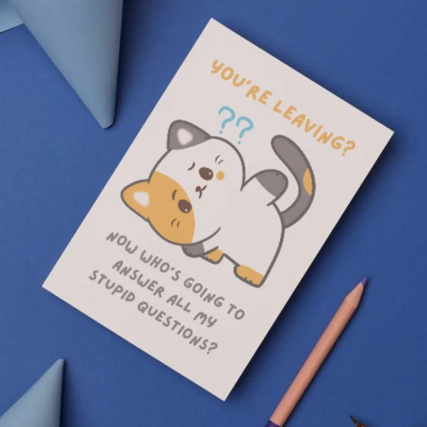 leaving stupid questions 2 Funny Cat Leaving Card - Who Is Going To Answer All My Stupid Questions?