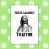 traitor leaving card 1 Funny Leaving Card - You’re Leaving? Traitor