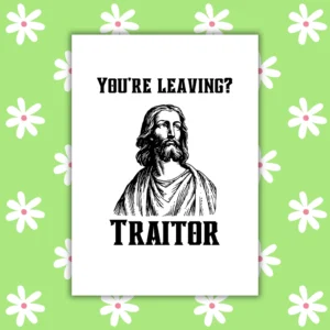 Funny Leaving Card - You’re Leaving? Traitor