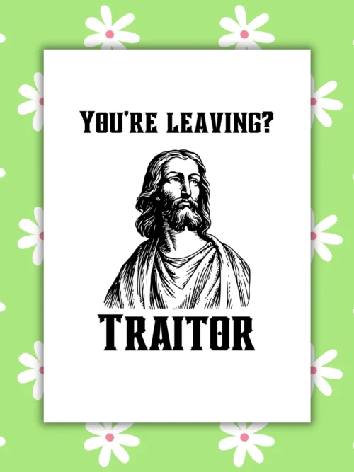 traitor leaving card 1 Funny Leaving Card - You’re Leaving? Traitor