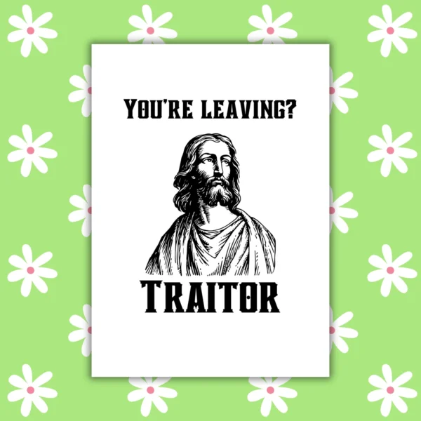traitor leaving card 1 Funny Leaving Card - You’re Leaving? Traitor