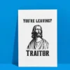 traitor leaving card 3 Funny Leaving Card - You’re Leaving? Traitor