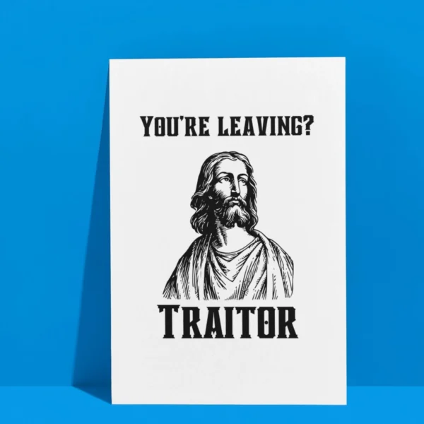 traitor leaving card 3 Funny Leaving Card - You’re Leaving? Traitor