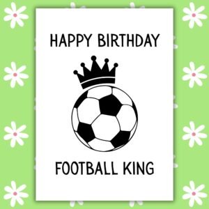 Football King Birthday Card – Men’s Football Card